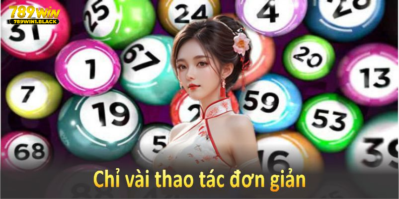 Chỉ vài thao tác đơn giản, bạn đã có thể thử vận may ngay hôm nay