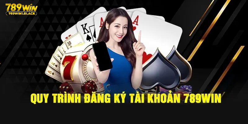 Quy trình chi tiết giúp đăng ký 789WIN