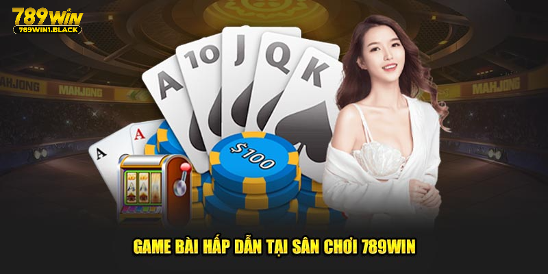 Game bài hấp dẫn tại sân chơi 789WIN