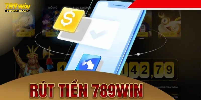 Những thông tin quan trọng của rút tiền 789WIN