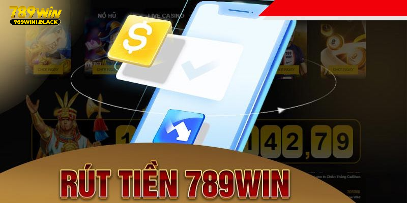 Những thông tin quan trọng của rút tiền 789WIN