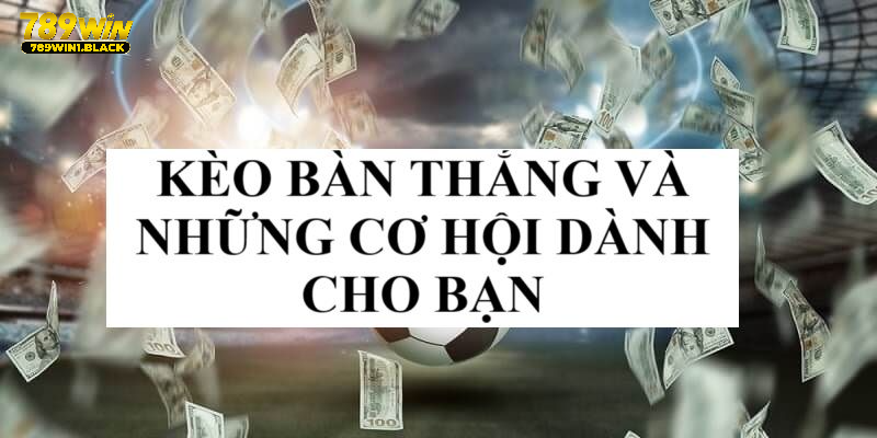 Kèo bàn thắng và những cơ hội mới