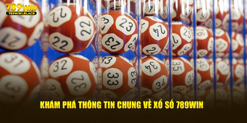 Khám phá thông tin chung về xổ số 789WIN