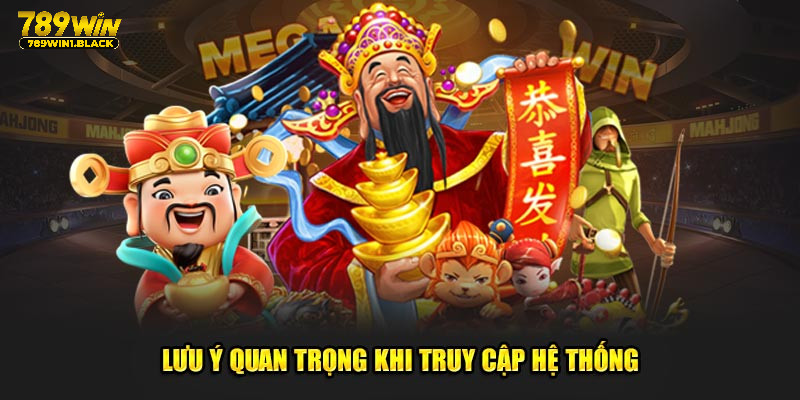 Lưu ý quan trọng khi truy cập hệ thống