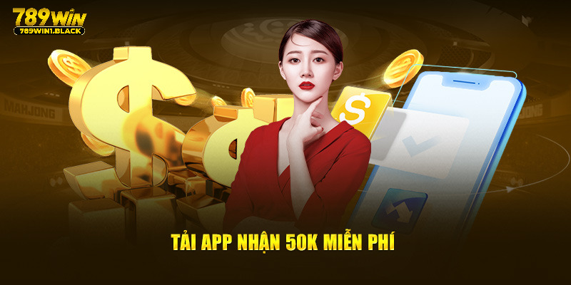 Tải app nhận 50K miễn phí