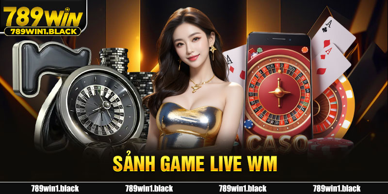 Sảnh game Live WM