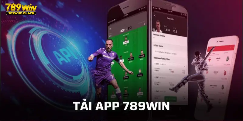 Tải app 789WIN với 2 quy trình siêu cụ thể và dễ dàng